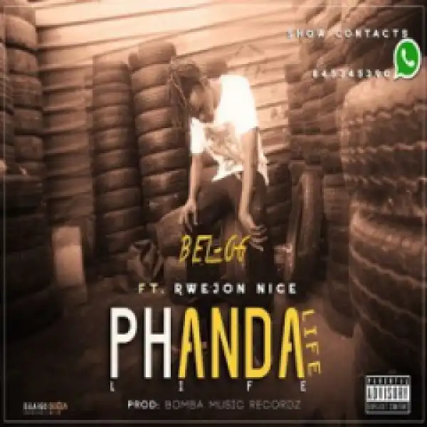 Bel-og - Phanda Life Ft. Rwejon Nice